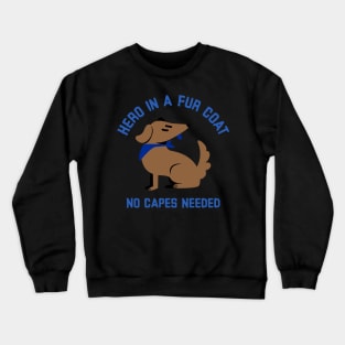 Hero in a Fur Coat No Capes Needed Super dog Crewneck Sweatshirt